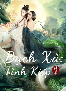 Phim Bạch Xà: Tình Kiếp