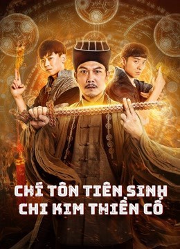 Phim Chí Tôn Tiên Sinh Chi Kim Thiền Cổ