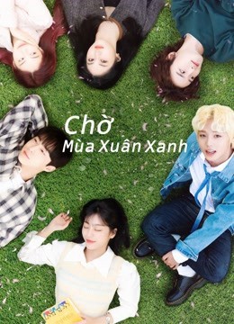 Phim Chờ Mùa Xuân Xanh