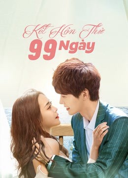 Phim Kết Hôn Thử 99 Ngày