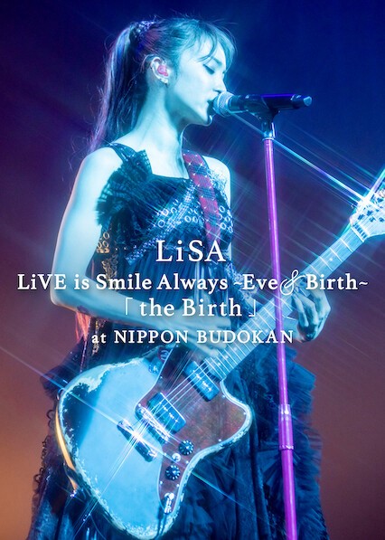 Phim LiSA LiVE is Smile Always, Eve&Birth: Buổi biểu diễn tại Nippon Budokan