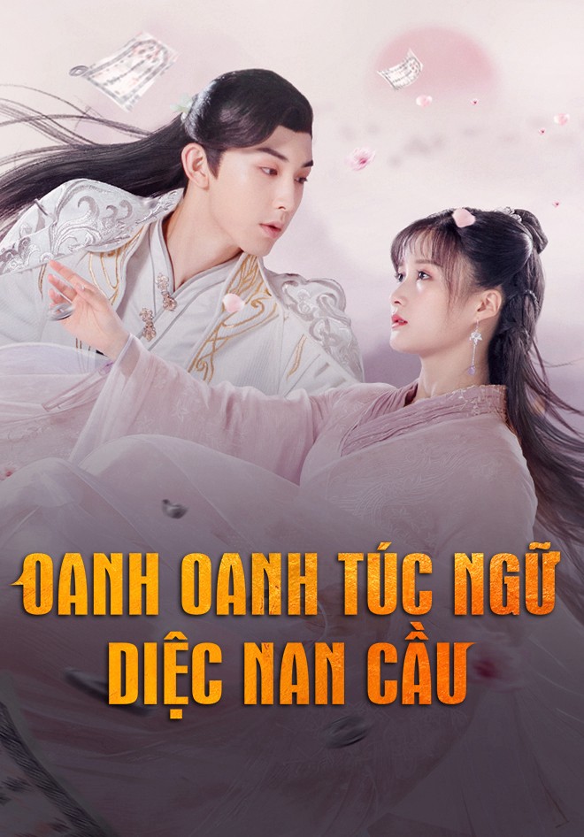 Phim Oanh Oanh Túc Ngữ Diệc Nam Cầu