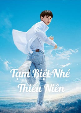 Phim Tạm Biệt Nhé Thiếu Niên