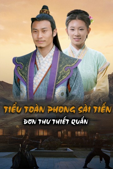 Phim Tiểu Toàn Phong Sài Tiến: Đơn Thư Thiết Quần