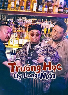 Phim Trường Học Uy Long Mới