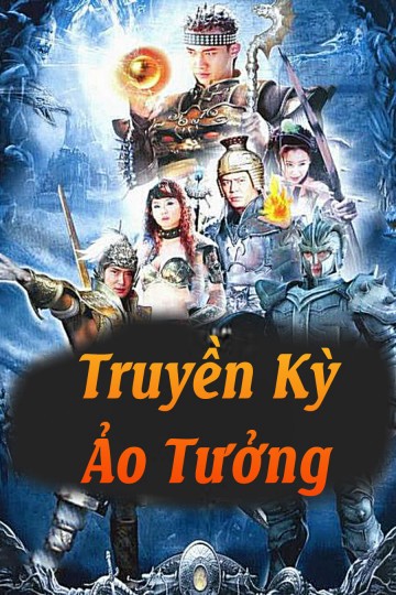 Phim Truyền Kỳ Ảo Tưởng